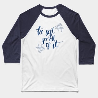 too soft for all of it Baseball T-Shirt